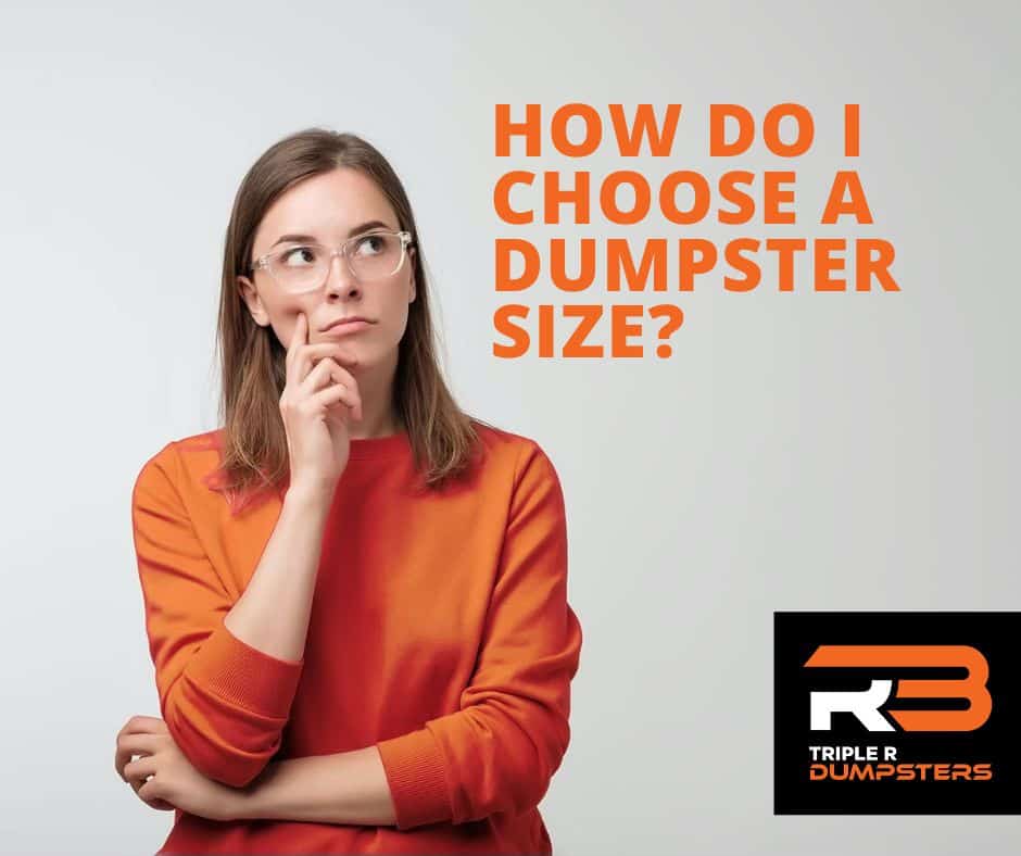 Learn how to choose the right size dumpster to rent from Triple R Dumpsters